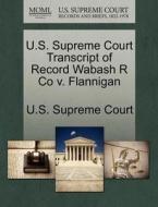 U.s. Supreme Court Transcript Of Record Wabash R Co V. Flannigan edito da Gale Ecco, U.s. Supreme Court Records