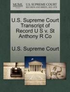 U.s. Supreme Court Transcript Of Record U S V. St Anthony R Co edito da Gale Ecco, U.s. Supreme Court Records