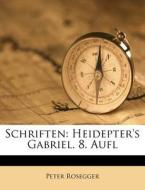 Schriften: Heidepter's Gabriel. 8. Aufl di Peter Rosegger edito da Nabu Press