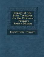 Report of the State Treasurer on the Finances edito da Nabu Press