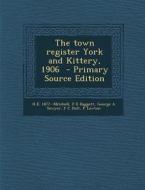 The Town Register York and Kittery, 1906 di H. E. 1877- Mitchell, F. E. Daggett, George a. Sawyer edito da Nabu Press