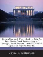 Streamflow And Water-quality Data For Bear Butte Creek Downstream Of Sturgis, South Dakota, 1998-2000 di Joyce E Williamson edito da Bibliogov