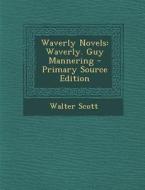 Waverly Novels: Waverly. Guy Mannering di Walter Scott edito da Nabu Press