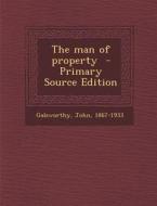 The Man of Property di Galsworthy John 1867-1933 edito da Nabu Press