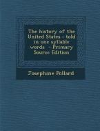 The History of the United States: Told in One Syllable Words di Josephine Pollard edito da Nabu Press