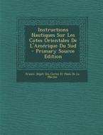 Instructions Nautiques Sur Les Cotes Orientales de L'Amerique Du Sud edito da Nabu Press