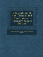 The Sinking of the Titanic, and Other Poems edito da Nabu Press