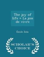 The Joy Of Life = La Joie De Vivre - Scholar's Choice Edition di Emile Zola edito da Scholar's Choice