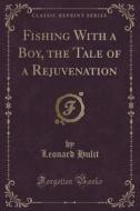 Fishing With A Boy, The Tale Of A Rejuvenation (classic Reprint) di Leonard Hulit edito da Forgotten Books