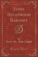 James Bevanwood Baronet (classic Reprint) di Henry St John Cooper edito da Forgotten Books