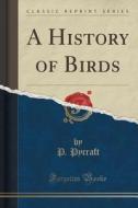 A History Of Birds (classic Reprint) di P Pycraft edito da Forgotten Books