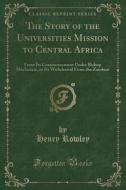 The Story Of The Universities Mission To Central Africa di Henry Rowley edito da Forgotten Books