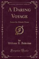 A Daring Voyage di William an Andrews edito da Forgotten Books