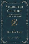 Stories For Children di Mrs Mary Hughs edito da Forgotten Books