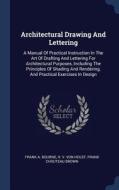 Architectural Drawing and Lettering: A Manual of Practical Instruction in the Art of Drafting and Lettering for Architec di Frank A. Bourne edito da CHIZINE PUBN