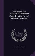 History Of The Methodist Episcopal Church In The United States Of America di Abel Stevens edito da Palala Press