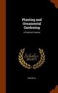 Planting And Ornamental Gardening di Ian Marshall edito da Arkose Press