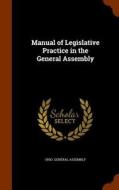Manual Of Legislative Practice In The General Assembly edito da Arkose Press