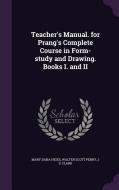 Teacher's Manual. For Prang's Complete Course In Form-study And Drawing. Books I. And Ii di Mary Dana Hicks, Walter Scott Perry, J S Clark edito da Palala Press