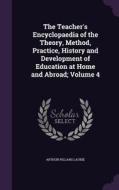 The Teacher's Encyclopaedia Of The Theory, Method, Practice, History And Development Of Education At Home And Abroad; Volume 4 di Arthur Pillans Laurie edito da Palala Press