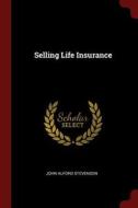 Selling Life Insurance di John Alford Stevenson edito da CHIZINE PUBN