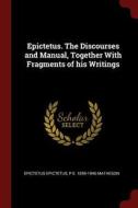 Epictetus. the Discourses and Manual, Together with Fragments of His Writings di Epictetus Epictetus, P. E. Matheson edito da CHIZINE PUBN