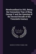 Newfoundland in 1911, Being the Coronation Year of King George V and the Opening of the Second Decade of the Twentieth C di Patrick Thomas McGrath edito da CHIZINE PUBN