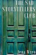 The Sad Storytellers Club di Jena Wren edito da Lulu.com