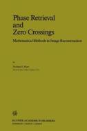 Phase Retrieval and Zero Crossings di N. E. Hurt edito da Springer Netherlands