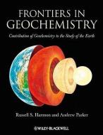 Frontiers in Geochemistry: Contribution of Geochemistry to the Study of the Earth di Russell Harmon, Andrew Parker edito da PAPERBACKSHOP UK IMPORT