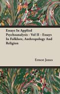 Essays In Applied Psychoanalysis - Vol II - Essays In Folklore, Anthropology And Religion di Ernest Jones edito da Higgins Press