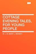 Cottage Evening Tales, for Young People di M. L. M. (Mary L. Meaney) edito da HardPress Publishing
