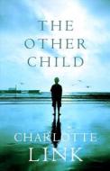 The Other Child di Charlotte Link edito da Orion Publishing Co