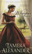 To Whisper Her Name di Tamera Alexander edito da Thorndike Press