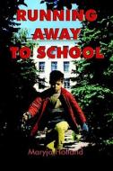 Running Away To School di Maryjo Holland edito da America Star Books