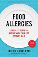 Food Allergies - A Complete Guide for Eating When Your Life Depends on It 2e di Scott H. Sicherer edito da Johns Hopkins University Press