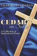 Cedar On Satin di Senior Research Associate Charles Buchanan edito da America Star Books