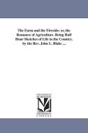 The Farm and the Fireside: Or, the Romance of Agriculture. Being Half Hour Sketches of Life in the Country. by the REV.  di John Lauris Blake edito da UNIV OF MICHIGAN PR