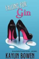 Falling For Gin di Kaylin Bowen edito da Outskirts Press