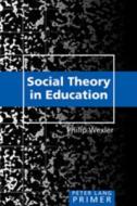Social Theory in Education Primer di Philip Wexler edito da Lang, Peter