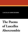The Poems of Lascelles Abercrombie di Lascelles Abercrombie edito da Wildside Press