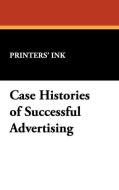 Case Histories of Successful Advertising di Ink Printers' Ink, Printers' Ink edito da Wildside Press