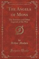 The Angels Of Mons di Arthur Machen edito da Forgotten Books