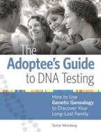 The Adoptee's Guide to DNA Testing di Tamar Weinberg edito da F&W Publications Inc