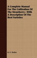 A Complete Manual For The Cultivation Of The Strawberry di R. G. Pardee edito da Fisher Press