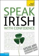 Speak Irish With Confidence: Teach Yourself di Donall Mac Ruairi, Maire Mhic Ruairi, Marina Rajic Cox edito da Hodder & Stoughton General Division