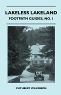 Lakeless Lakeland - Footpath Guide di Cuthbert Wilkinson edito da Ford. Press