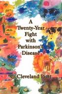 A Twenty-year Fight With Parkinson's Disease di C Cleveland Piatt edito da America Star Books