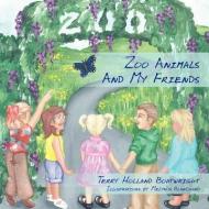 Zoo Animals And My Friends di Terry Holland Boatwright edito da AuthorHouse