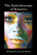The Kaleidoscope of Kimetry di Kimberley Evans-Reed edito da AUTHORHOUSE